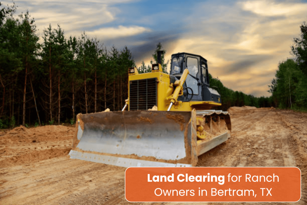 Land Clearing for Ranch Owners in Bertram, TX