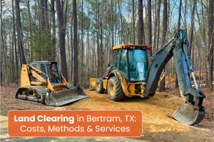 Land Clearing in Bertram, TX: