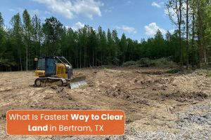 Fastest Way to Clear Land