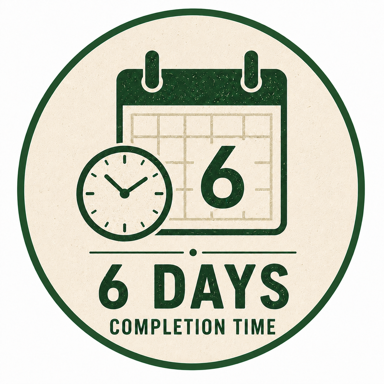 6 Days Completion Time